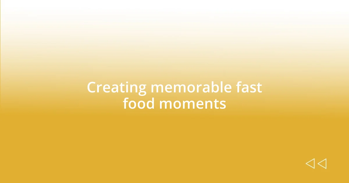 Creating memorable fast food moments