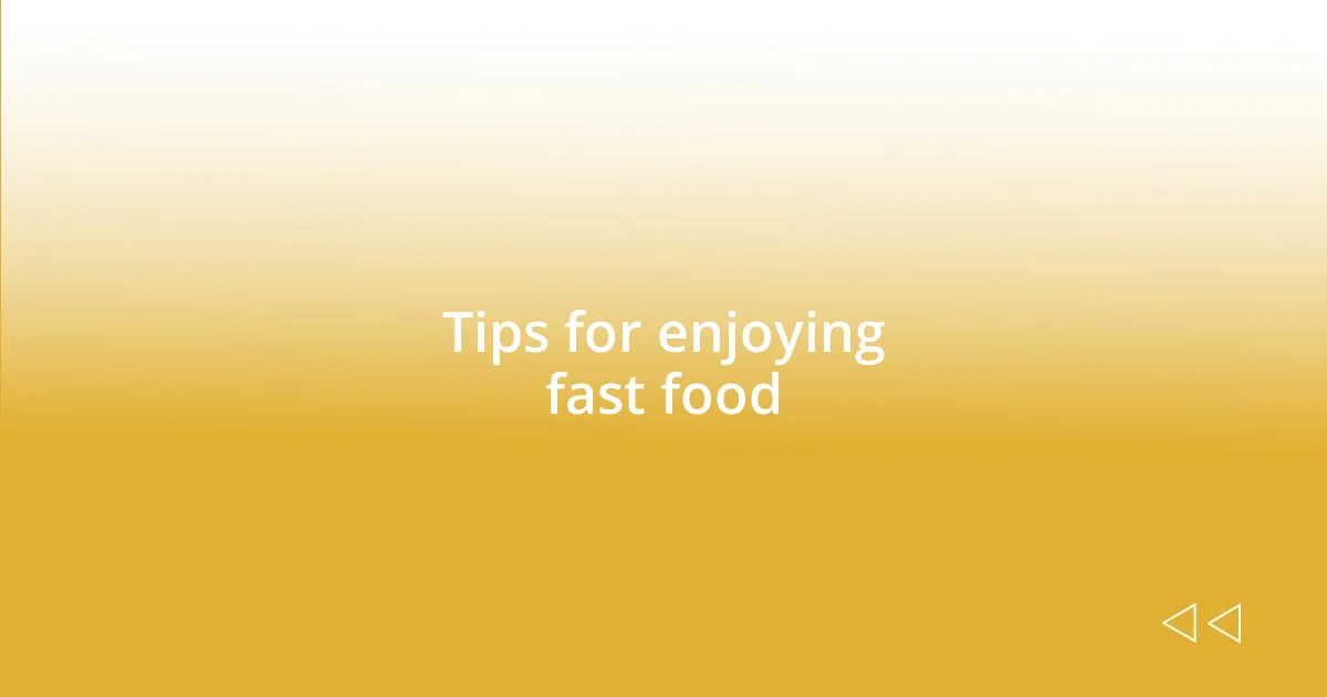 Tips for enjoying fast food