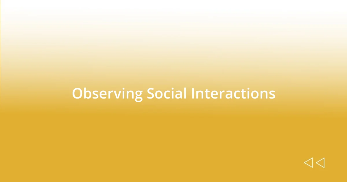 Observing Social Interactions