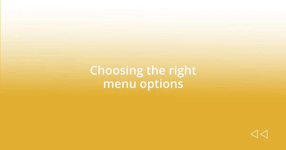 Choosing the right menu options